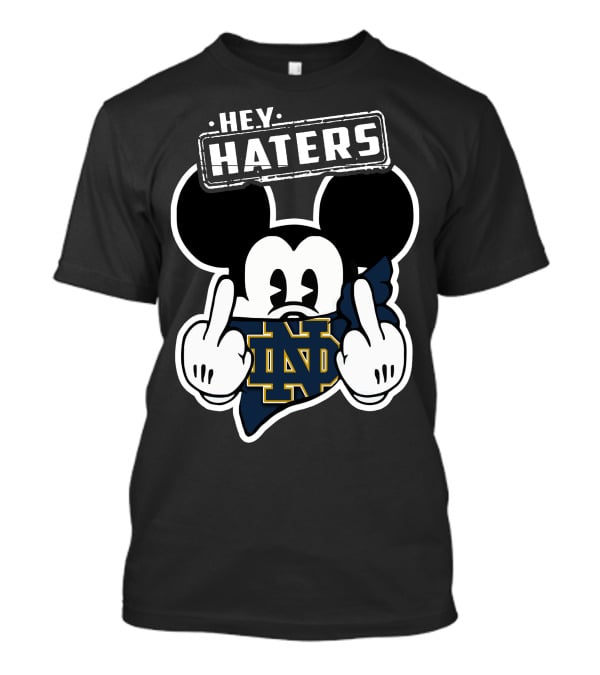 Hey Haters Mick Notre Dame Fighting Irish T-Shirt