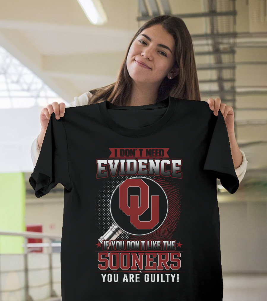 I Don't Need Evidence If You Don't Like the Sooners You Are Guilty T-Shirt