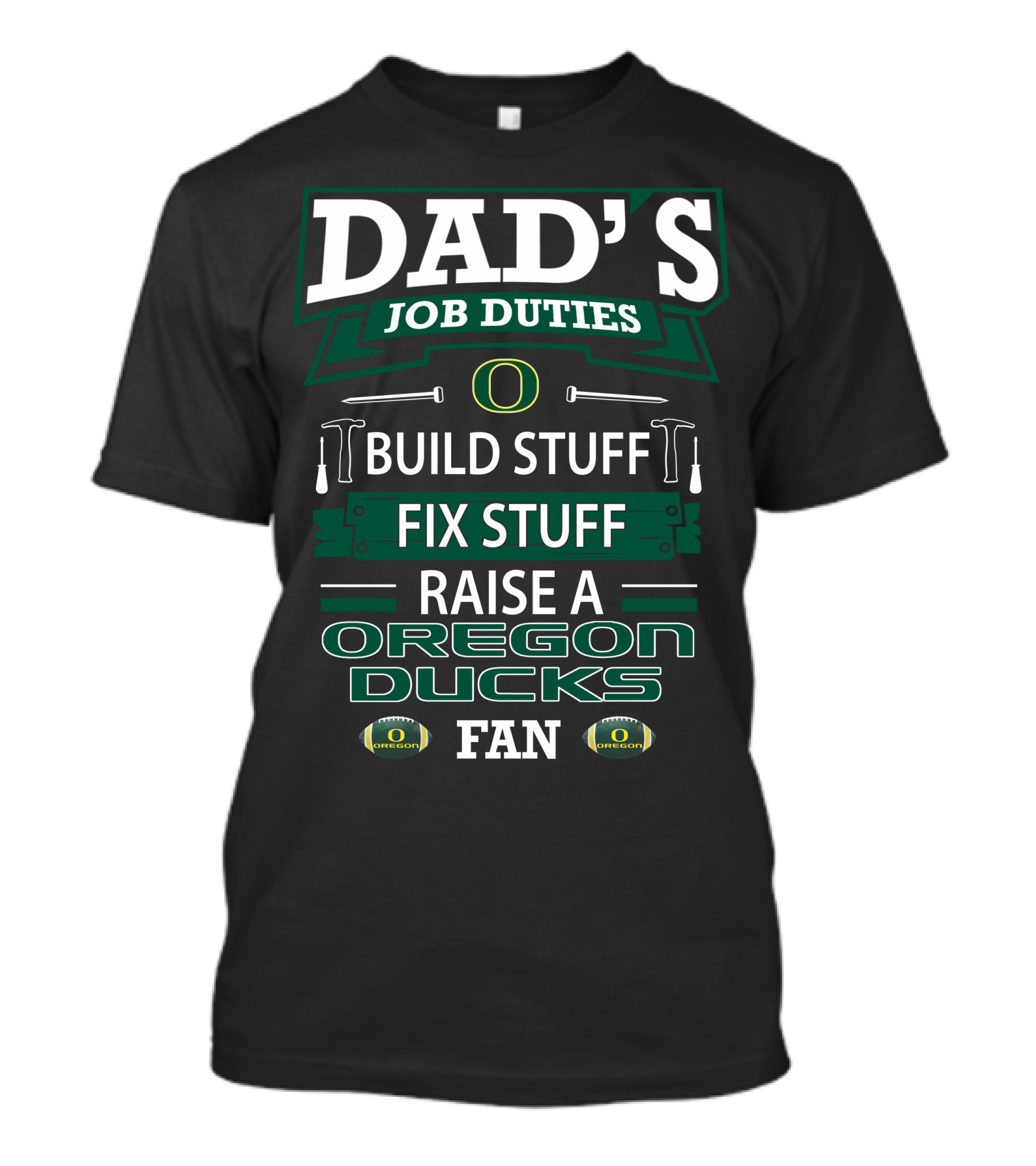 Dad's Job Duties Build Stuff Fix Stuff Raise A Oregon Ducks Fan T-Shirt