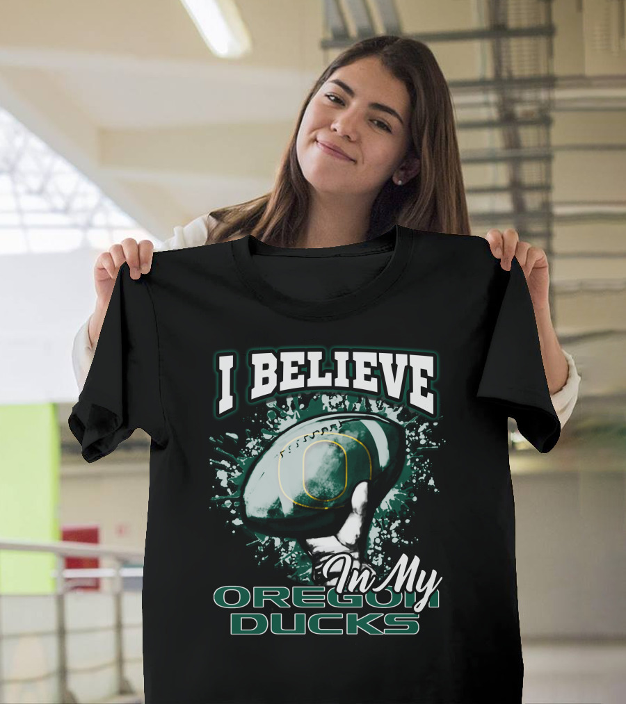 I Believe In My Oregon Ducks Football T-Shirt