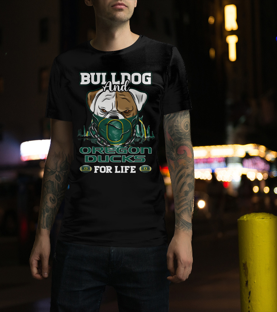 Bulldog And Oregon Ducks For Life T-Shirt