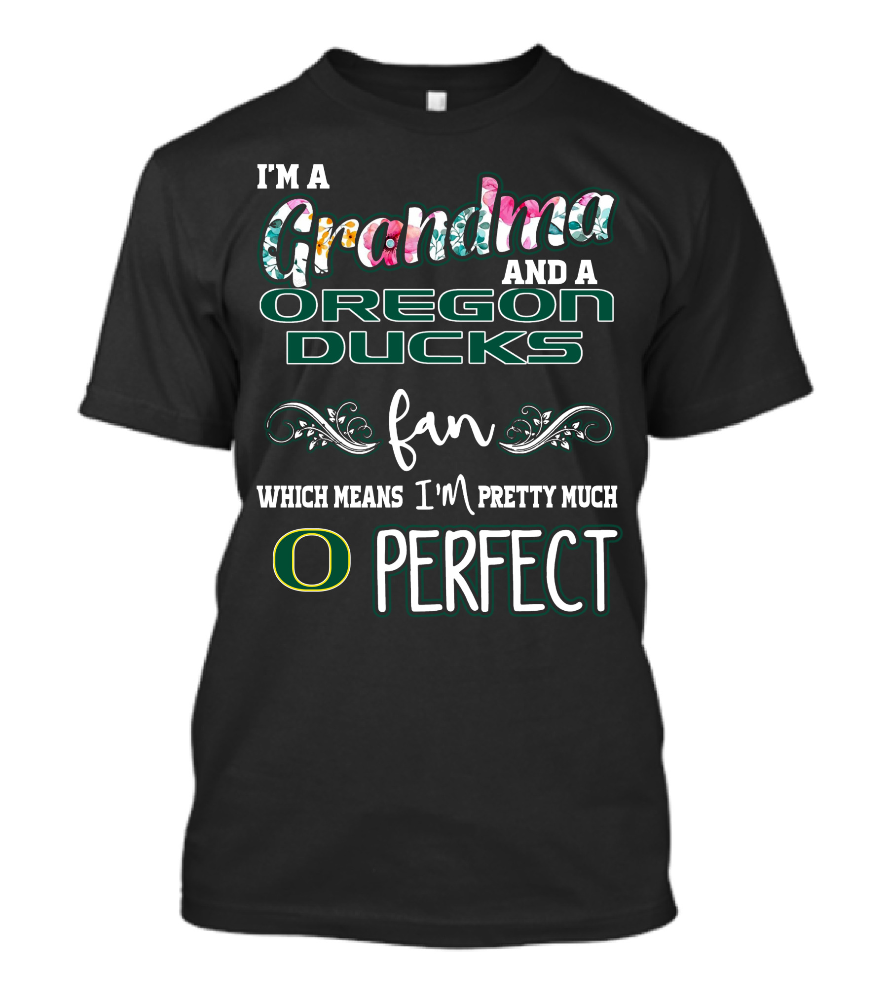 I'm A Grandma And A Oregon Ducks Fan Which Means I'm Pretty Much O Perfect T-Shirt