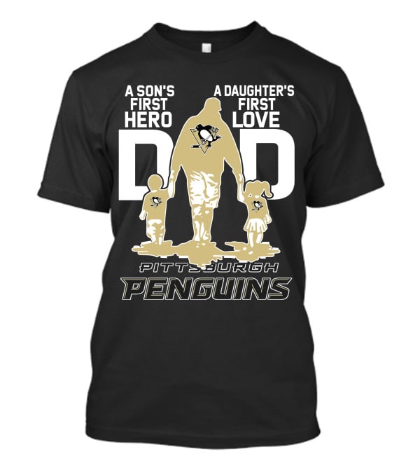 Pittsburgh Penguins A Son's First Hero A Daughter's First Love Dad T-Shirt
