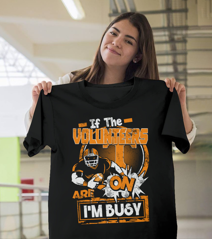 If The Volunteers Are On I'm Busy T-Shirt