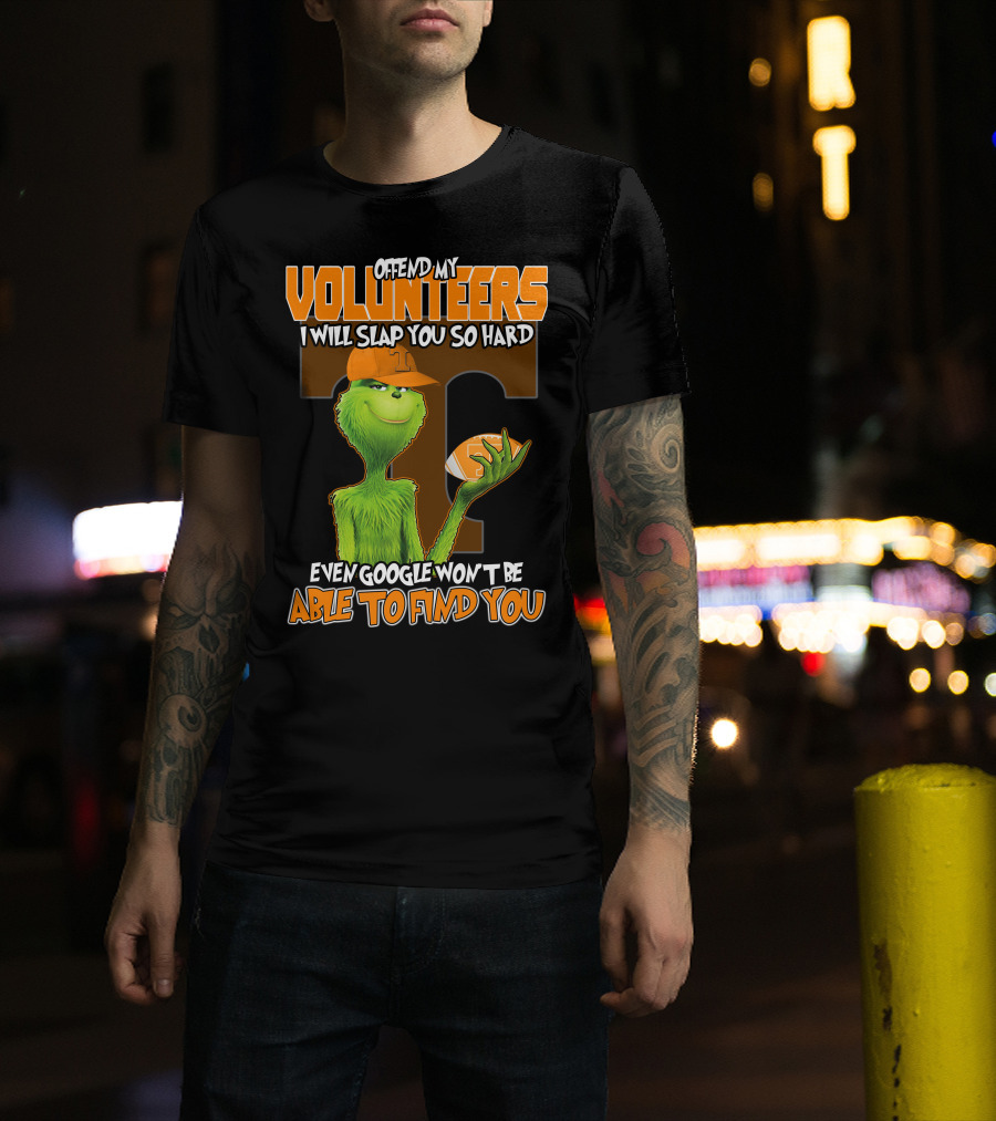 Offend My Volunteers Grinch I Will Slap You So Hard Even Google Won't Be Able To Find You T-Shirt