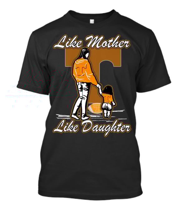 Like Mother Like Daughter Tennessee Volunteers T-Shirt