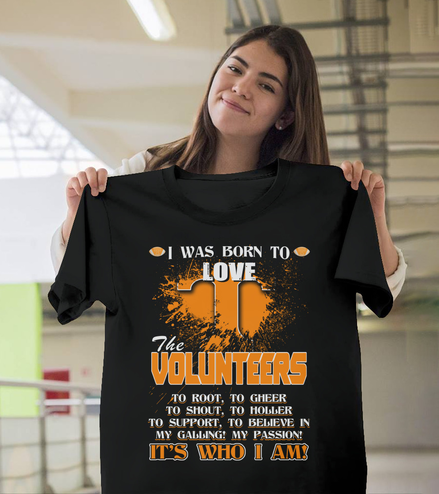 I Was Born to Love the Volunteers It's Who I Am T-Shirt