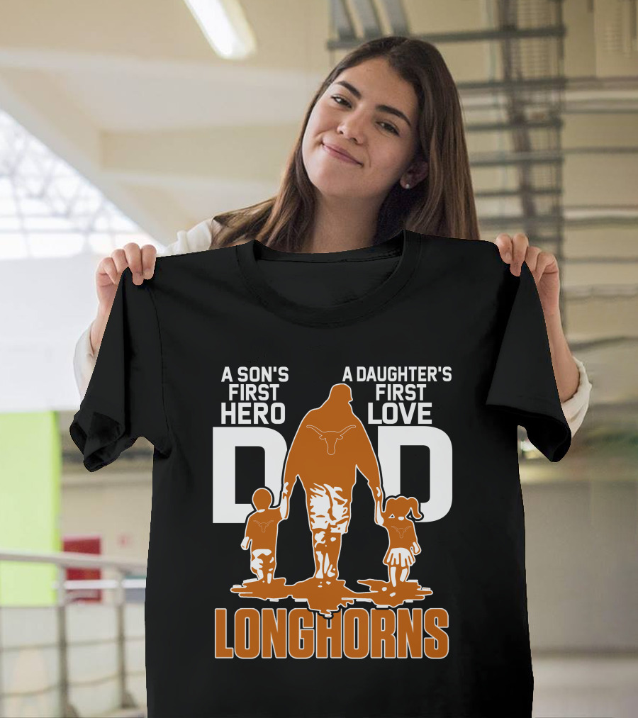 A Son's First Hero Dad A Daughter's First Love Longhorns T-Shirt