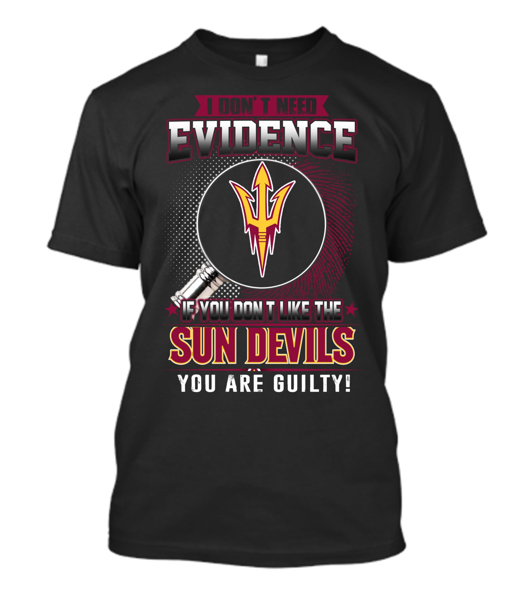 I Don't Need Evidence If You Don't Like The Sun Devils You Are Guilty T-Shirt