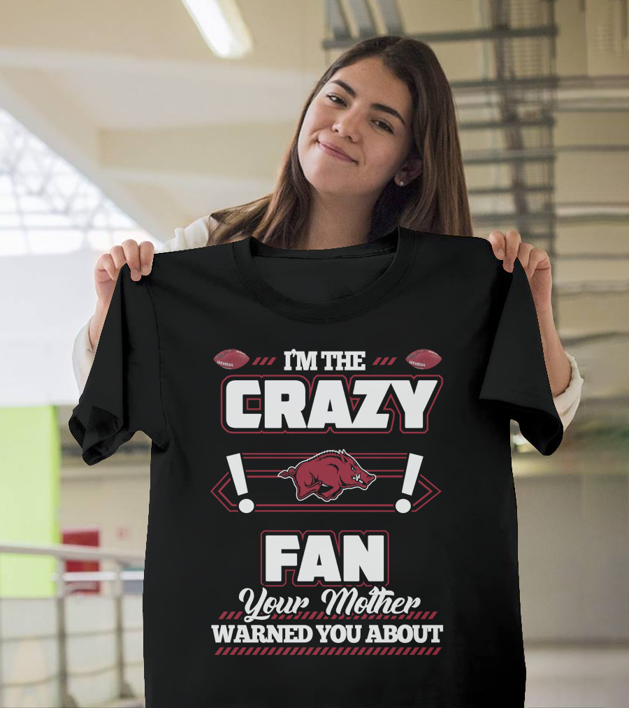 I'm the Crazy Fan Your Mother Warned You About Arkansas Razorbacks T-Shirt