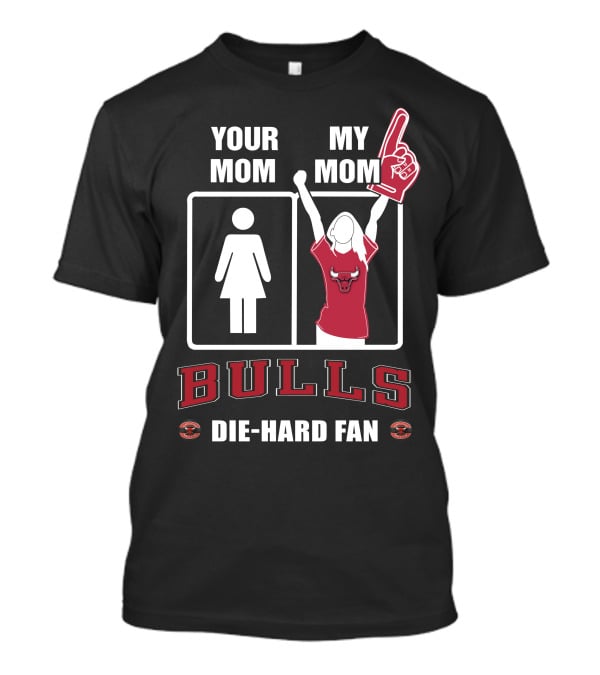 Your Mom My Mom Bulls Die-Hard Fan T-Shirt