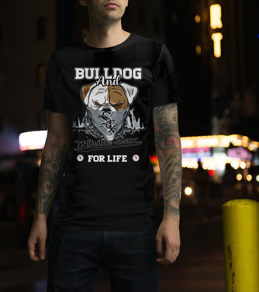 Bulldog And White Sox For Life T-Shirt