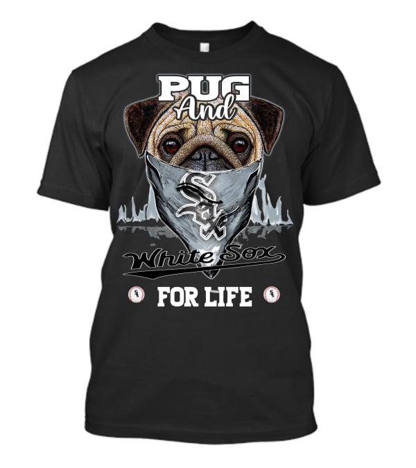 Pug And White Sox For Life T-Shirt