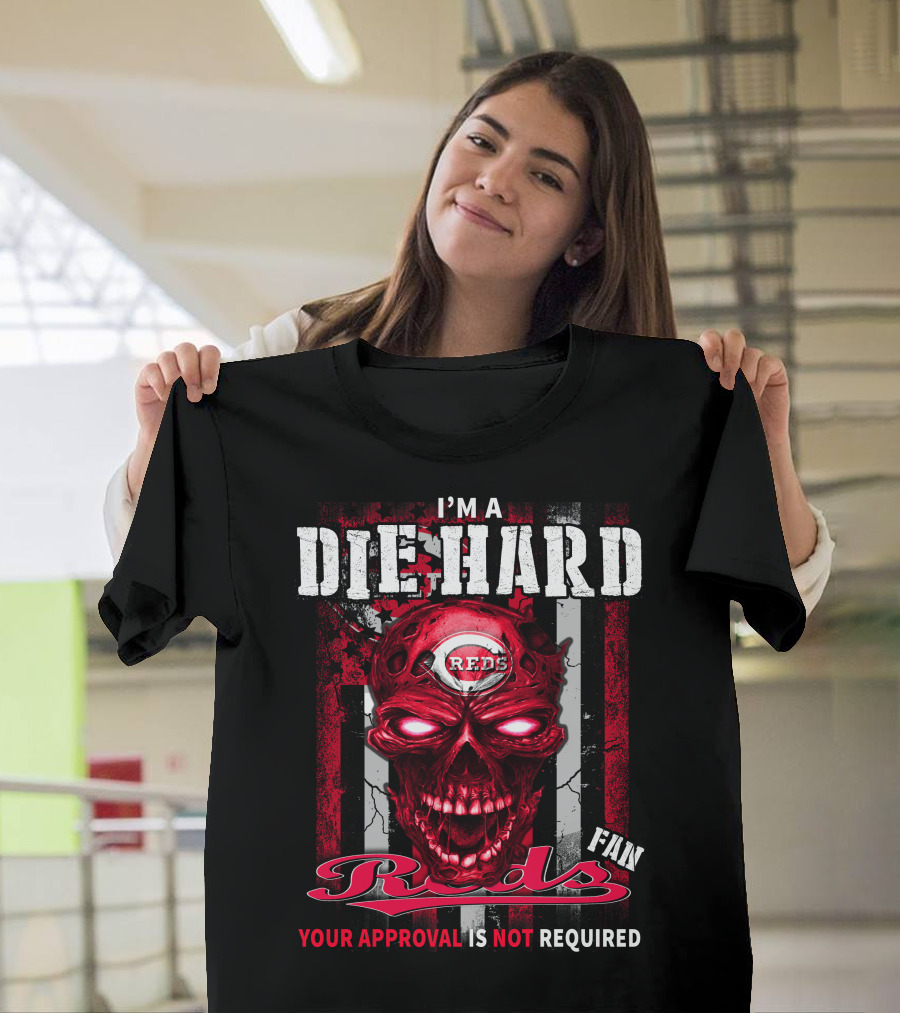 I'm a Die Hard Reds Fan Your Approval Is Not Required T-Shirt