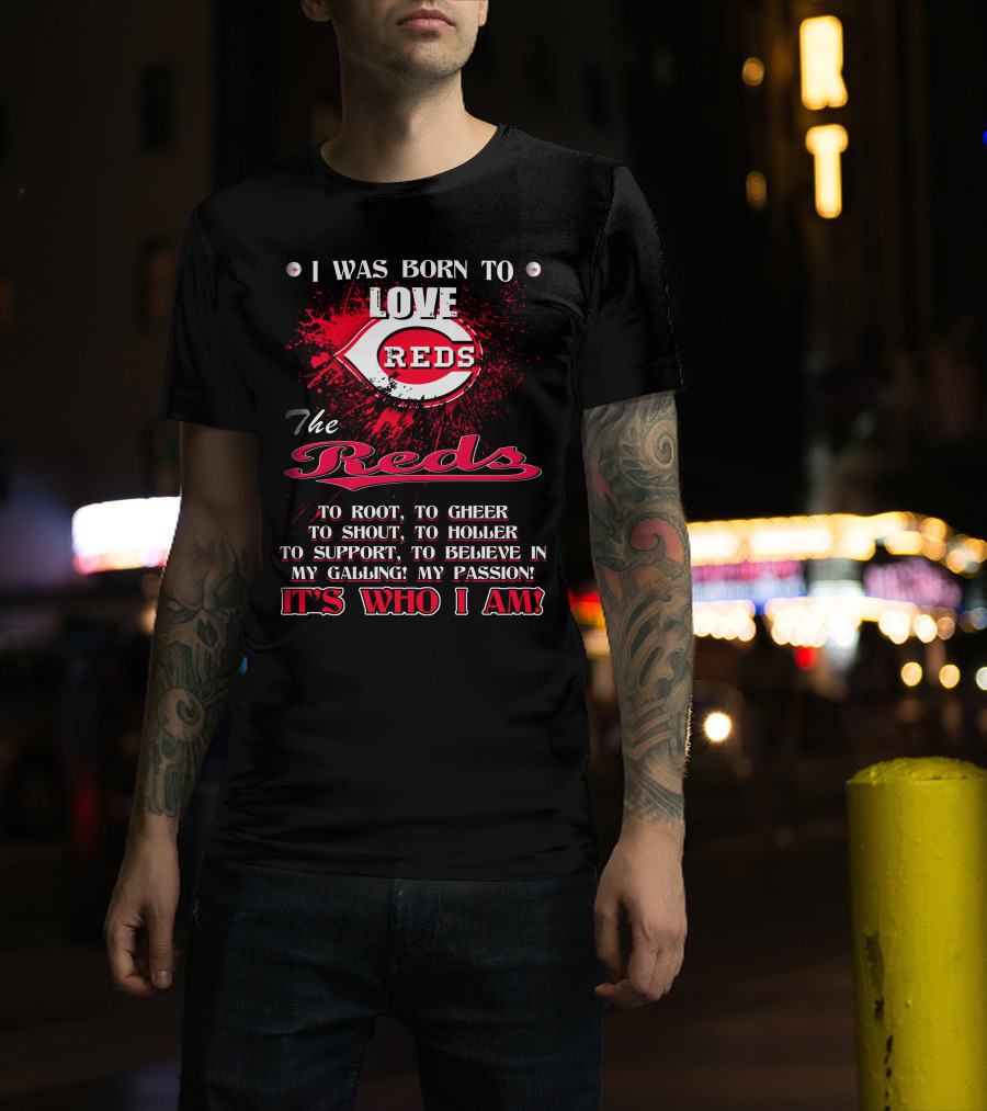 I Was Born To Love Reds The Reds It's Who I Am T-Shirt