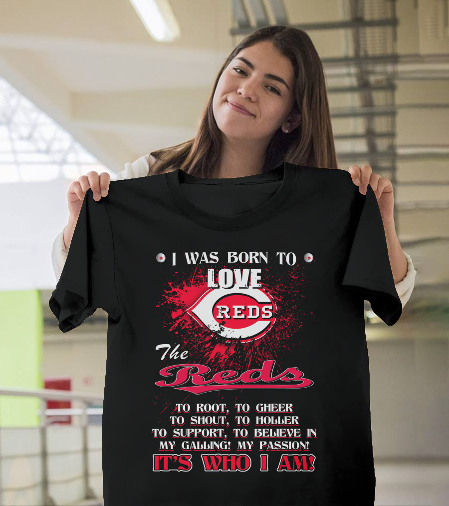 I Was Born To Love Reds The Reds It's Who I Am T-Shirt
