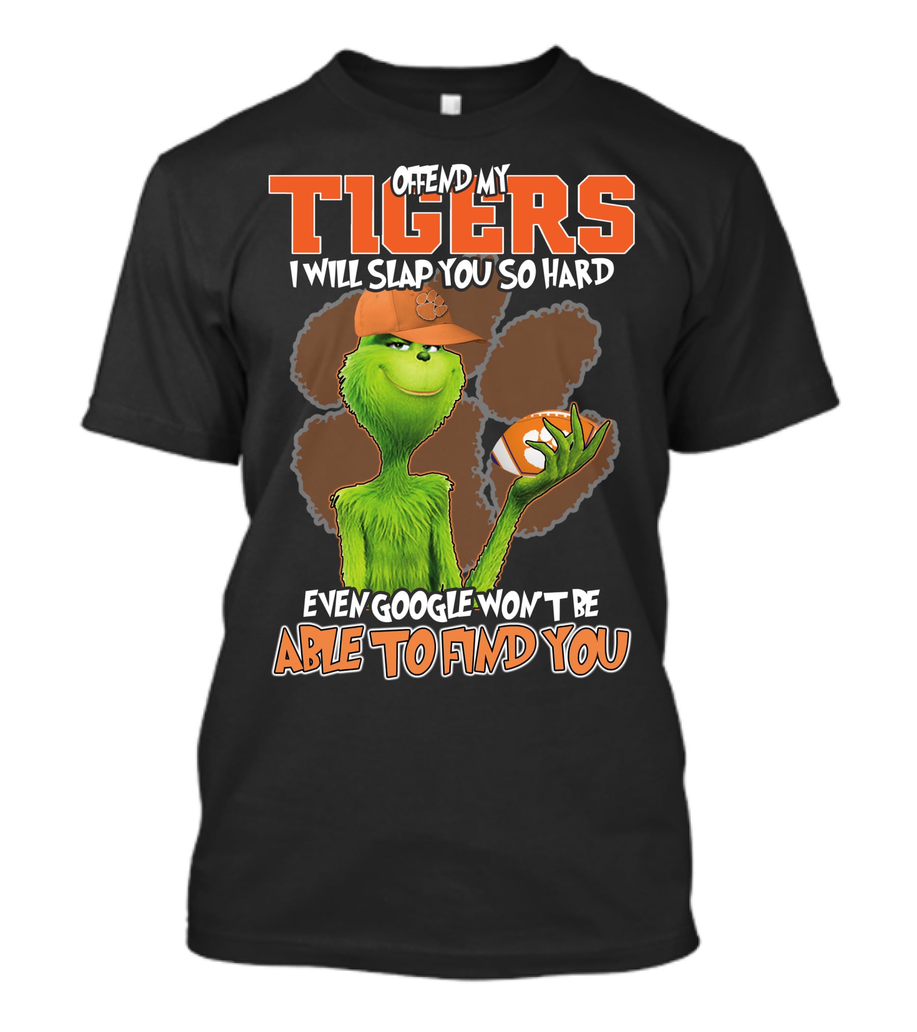 Offend My Tigers I Will Slap You So Hard Even Google Won't Be Able To Find You Grinch Clemson T-Shirt