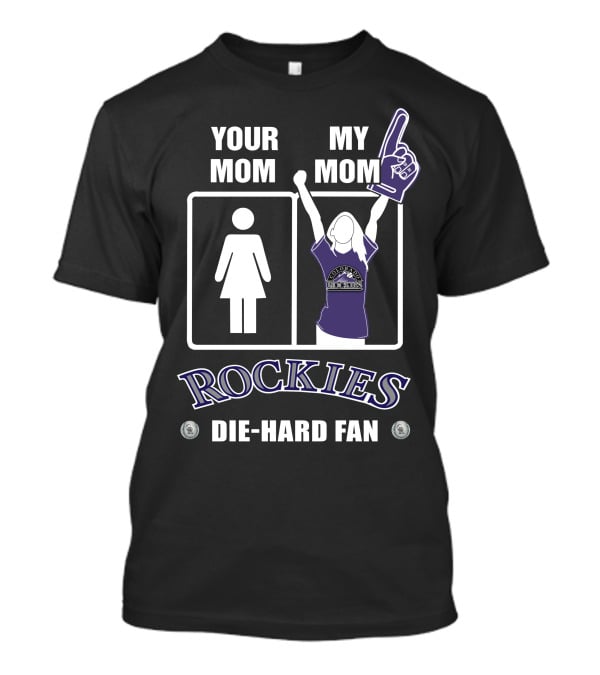Your Mom My Mom Rockies Die-Hard Fan T-Shirt
