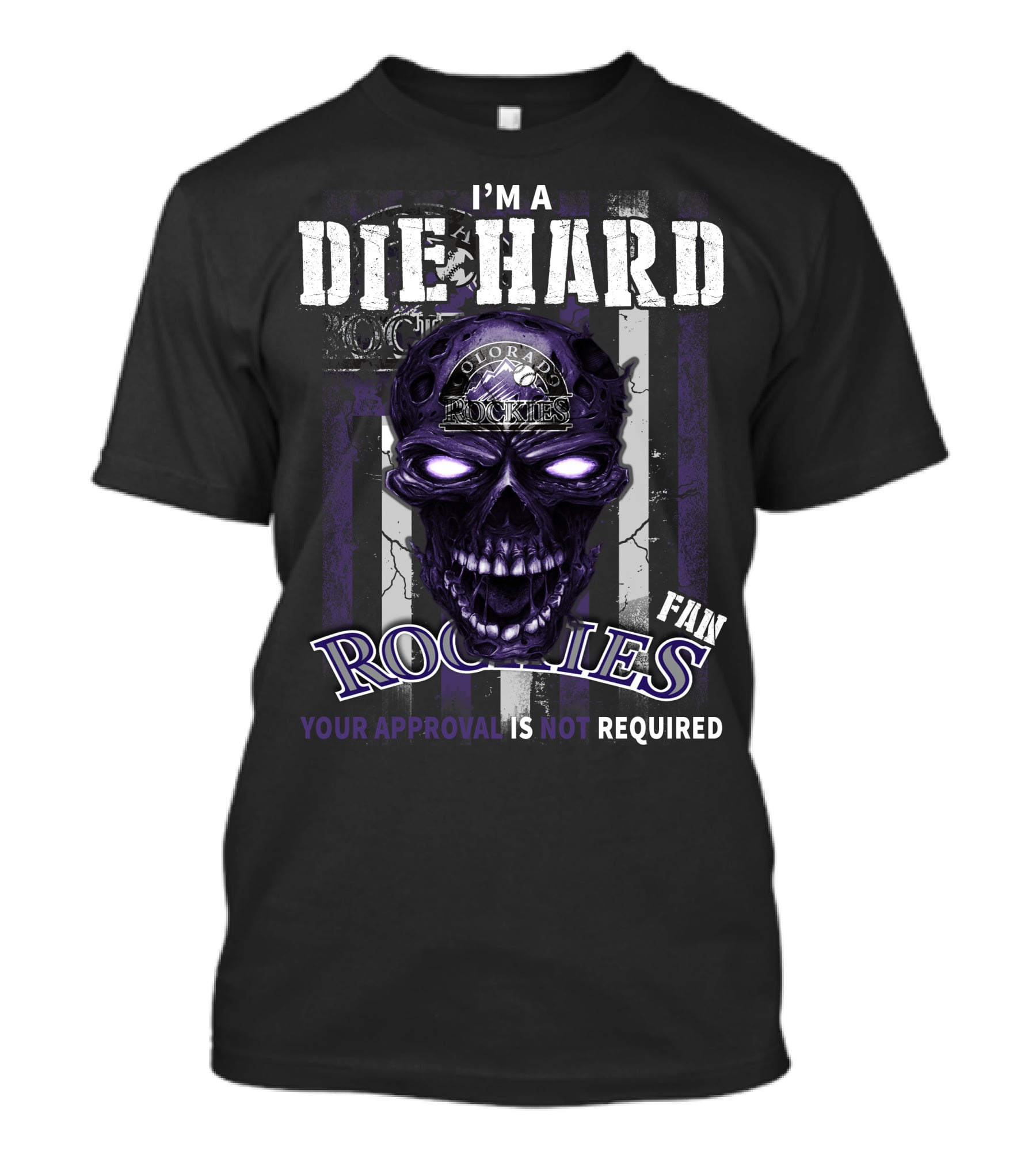 I'm A Die Hard Colorado Rockies Fan Your Approval Is Not Required T-Shirt