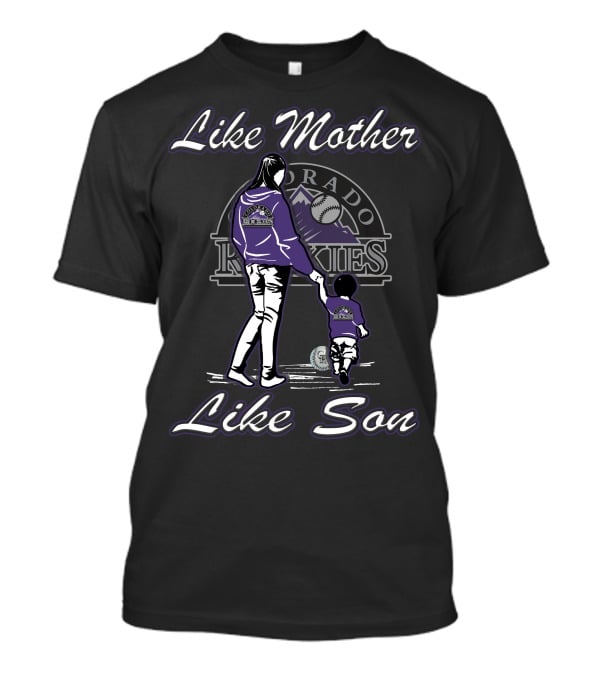 Like Mother Like Son Lmls Colorado Rockies T-Shirt