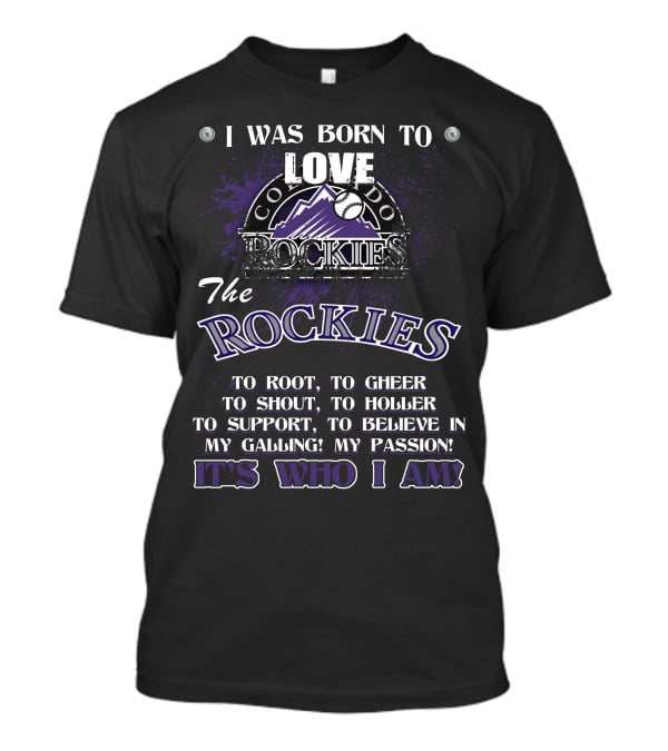 I Was Born To Love Colorado Rockies It's Who I Am T-Shirt