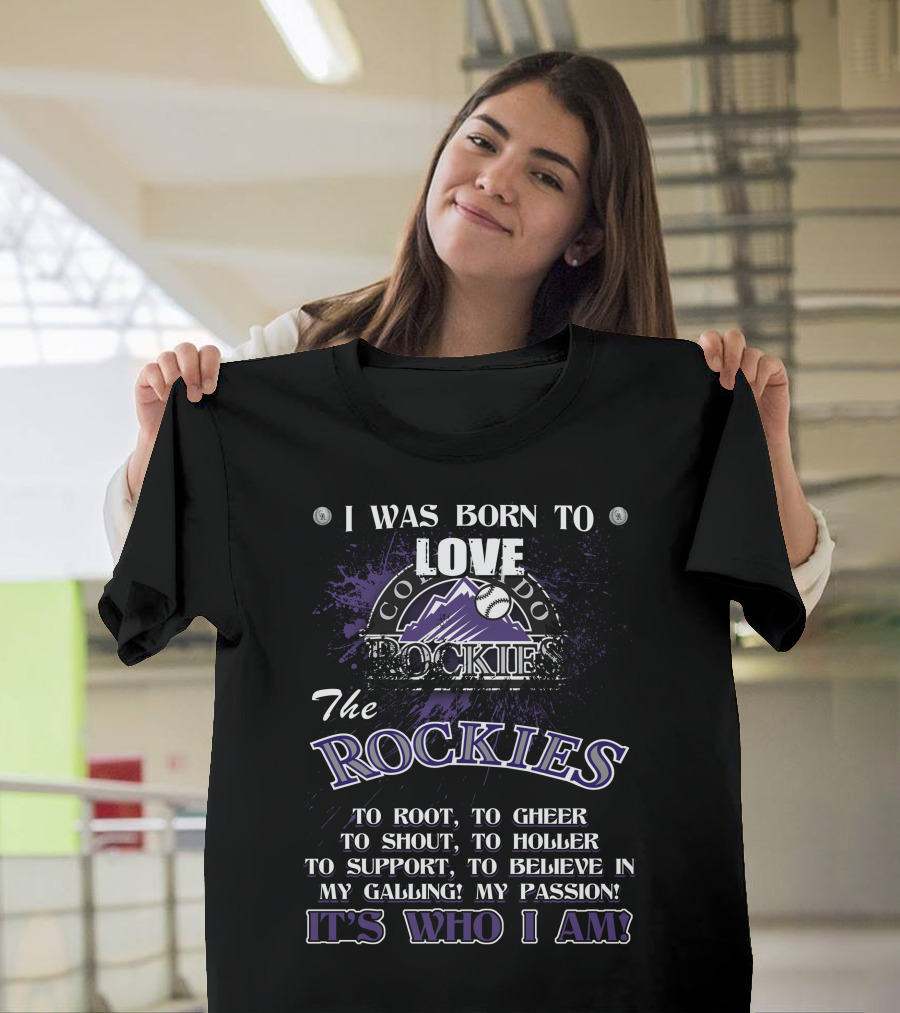 I Was Born To Love Colorado Rockies It's Who I Am T-Shirt
