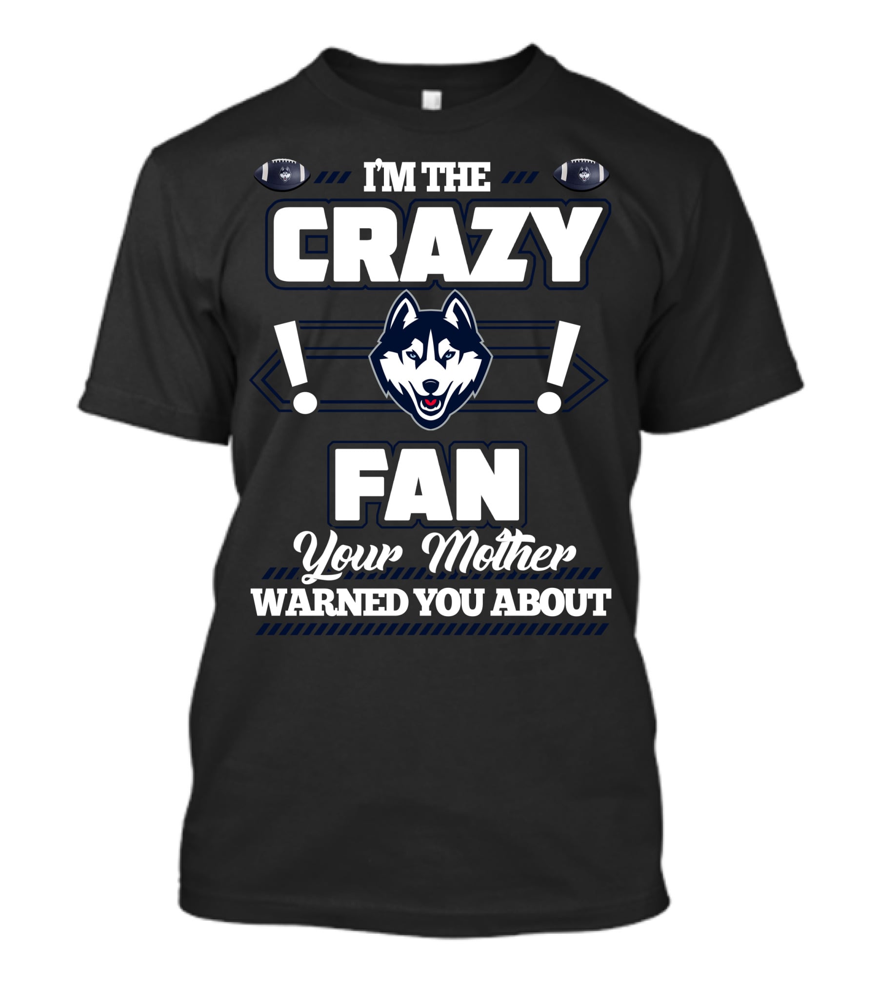 I'm The Crazy Fan Your Mother Warned You About Connecticut Huskies T-Shirt