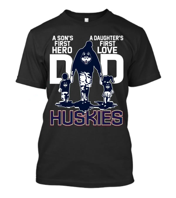 A Son's First Hero A Daughter's First Love Dad Huskies T-Shirt
