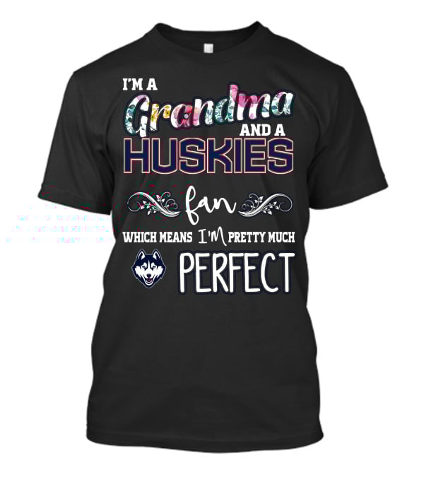 I'm A Grandma And A Huskies Fan Which Means I'm Pretty Much Perfect T-Shirt