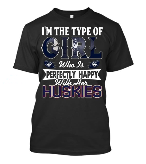 I'm The Type Of Girl Who Is Perfectly Happy With Her Huskies T-Shirt