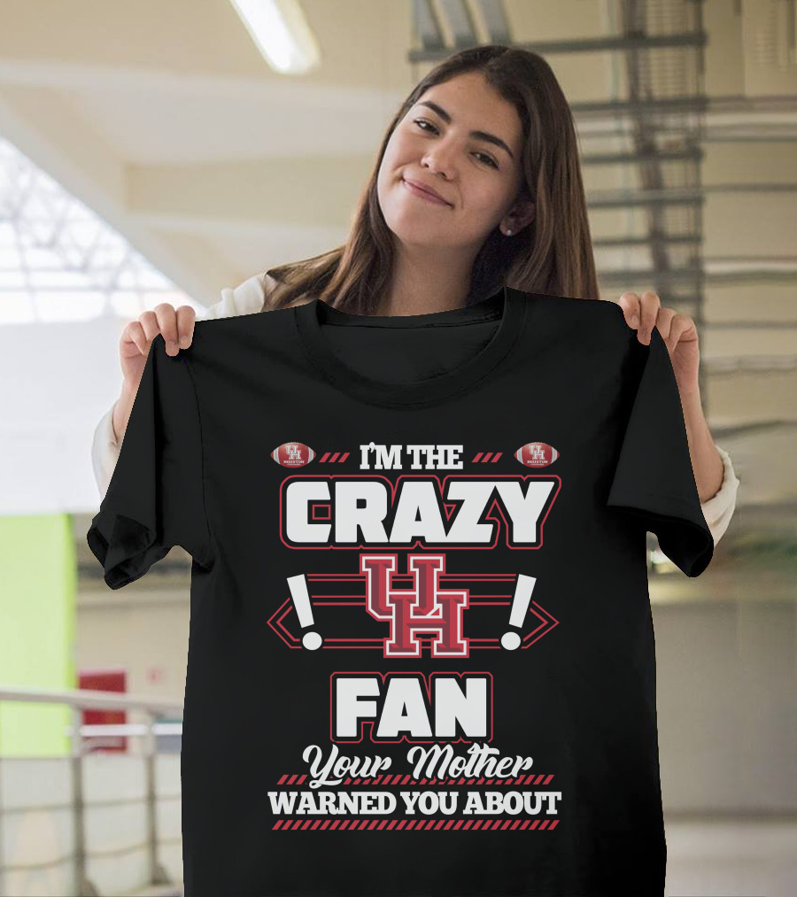 I'm The Crazy UH Fan Your Mother Warned You About T-Shirt