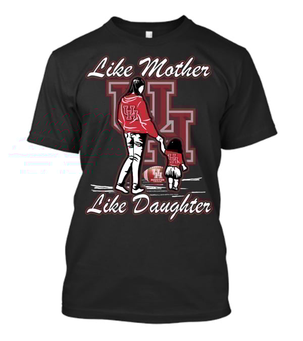 Like Mother Like Daughter UH Houston Cougars Football T-Shirt