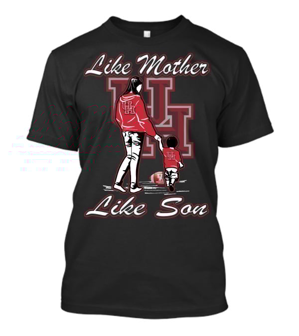Like Mother Like Son UH Houston Cougars T-Shirt
