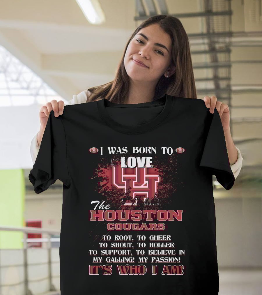 I Was Born To Love The Houston Cougars It's Who I Am T-Shirt