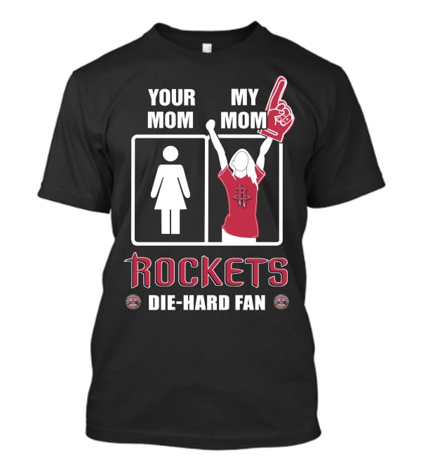 Your Mom My Mom Rockets Die-Hard Fan T-Shirt