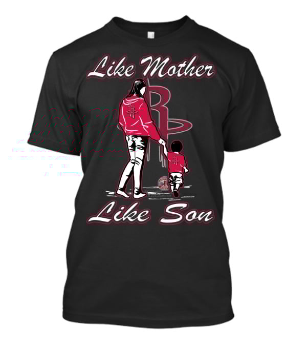 Like Mother Like Son Houston Rockets T-Shirt