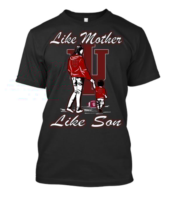 Like Mother Like Son IU Indiana Hoosiers T-Shirt