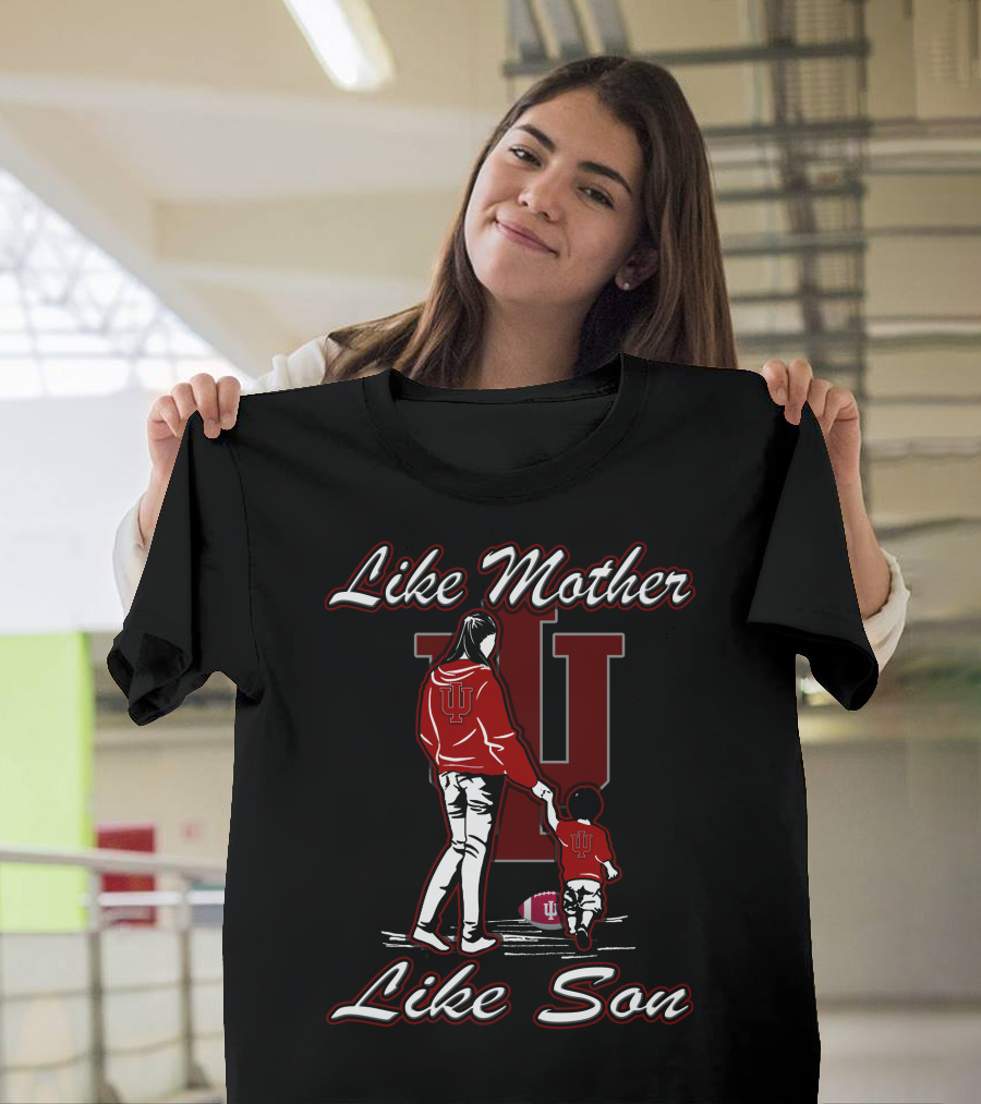 Like Mother Like Son IU Indiana Hoosiers T-Shirt