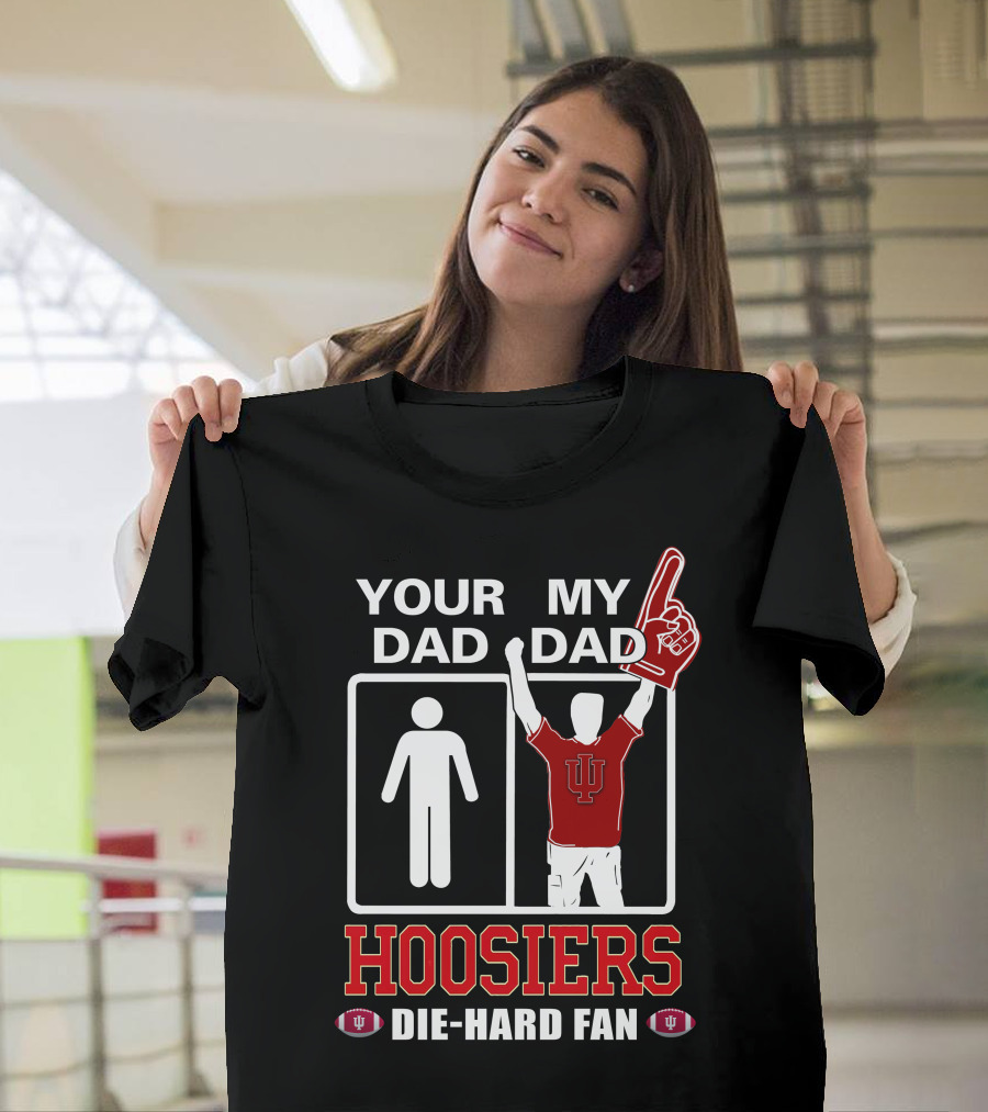 Your Dad My Dad Iu Hoosiers Die-Hard Fan T-Shirt