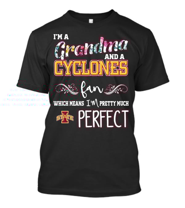 I'm A Grandma And A Cyclones Fan Which Means I'm Pretty Much Perfect Iowa State T-Shirt