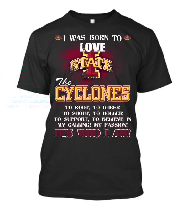I Was Born To Love Iowa State Cyclones It's Who I Am T-Shirt