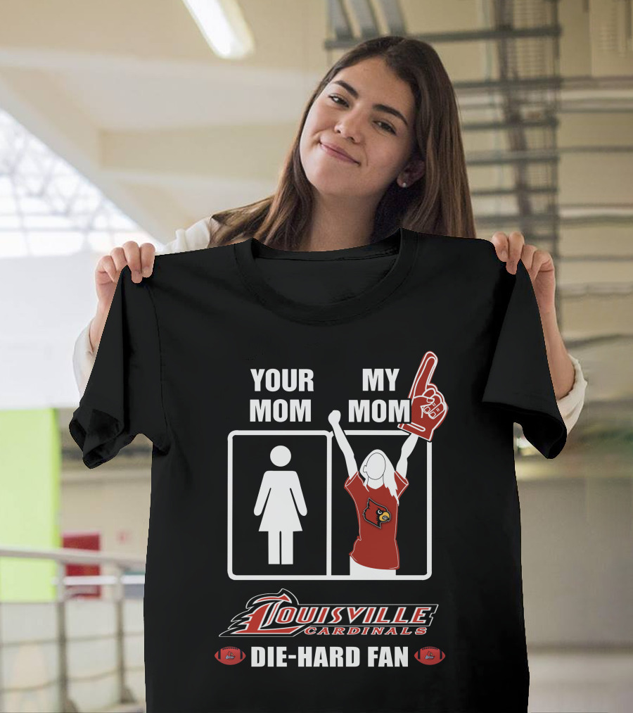 Your Mom My Mom Louisville Cardinals Die-Hard Fan T-Shirt