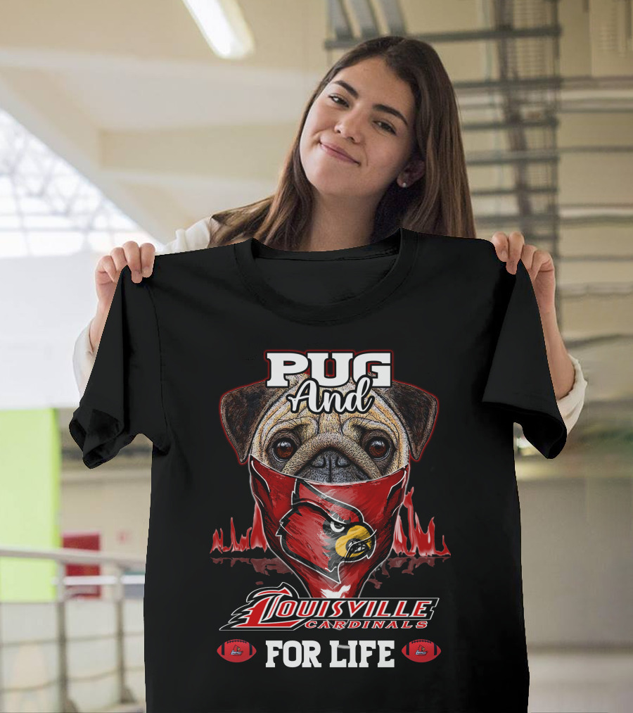 Pug And Louisville Cardinals For Life T-Shirt