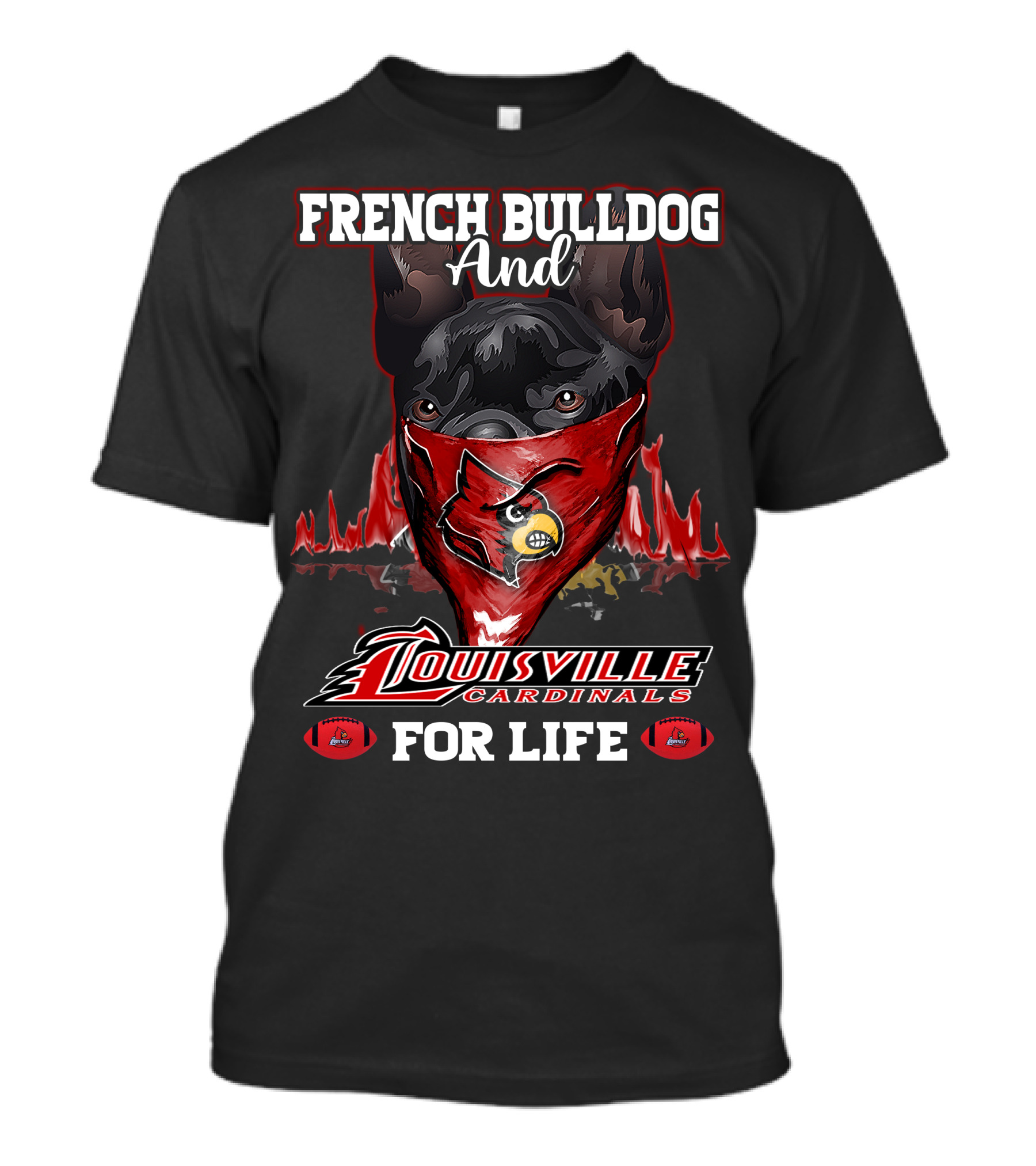 French Bulldog And Louisville Cardinals For Life T-Shirt