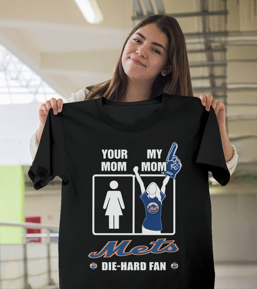 YOUR MOM MY MOM METS DIE-HARD FAN T-Shirt