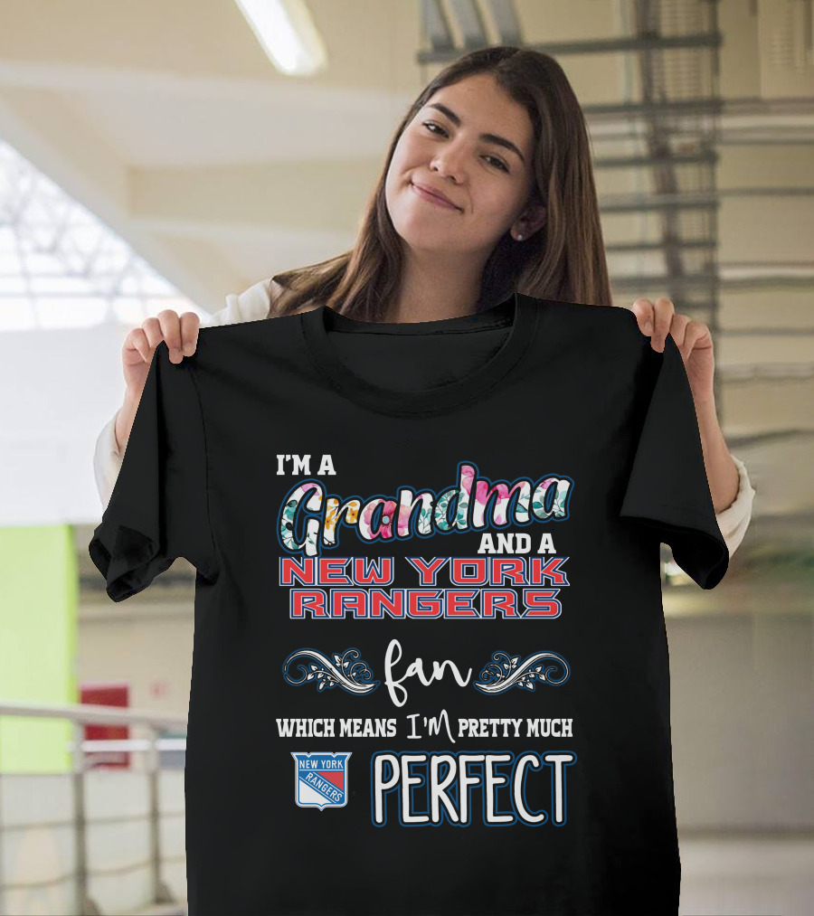 I'm a Grandma and a New York Rangers Fan Which Means I'm Pretty Much Perfect T-Shirt
