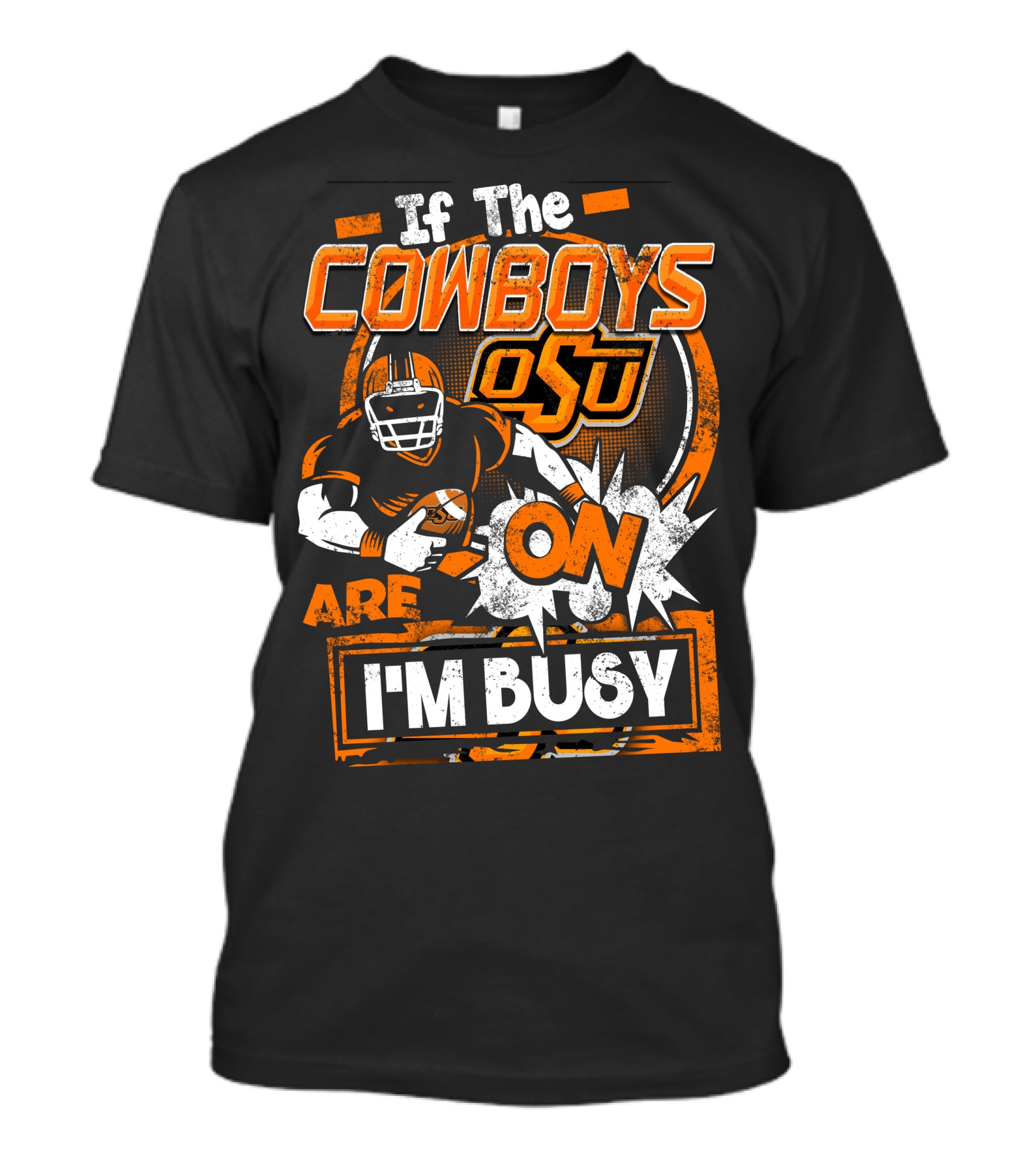 If The Cowboys OSU Are On I'm Busy T-Shirt