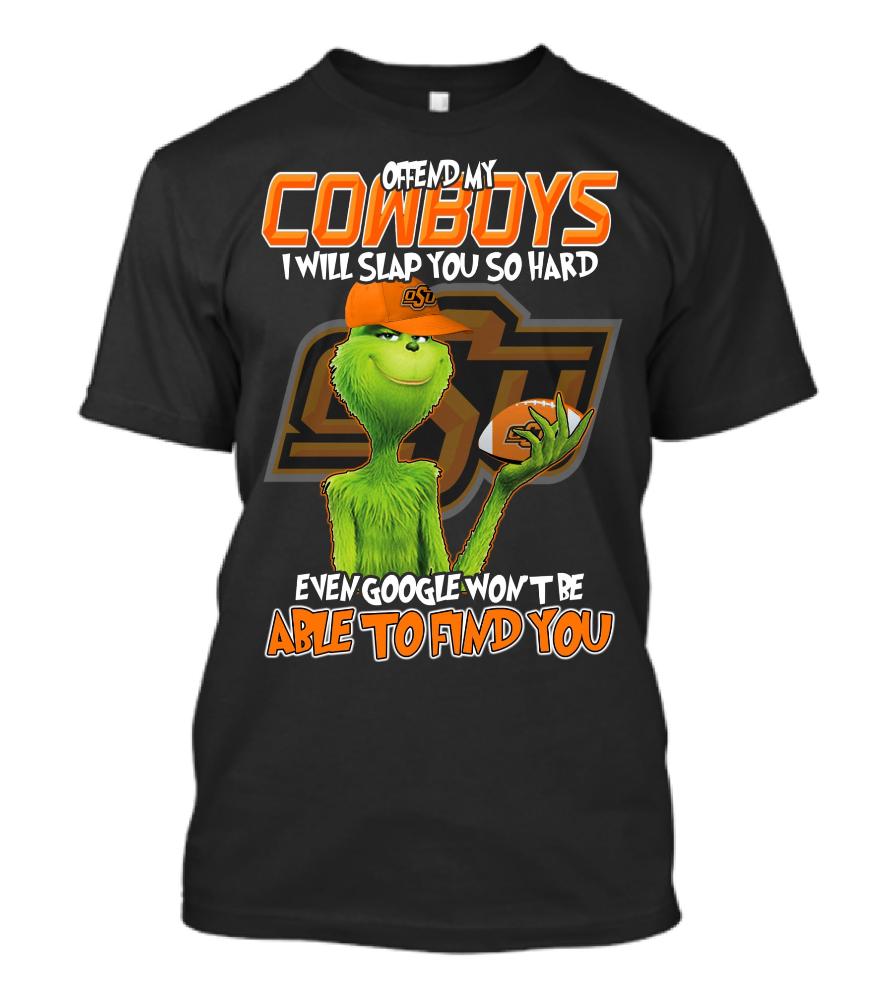 Grinch Offend My Cowboys OSU Every Google Won't Be Able To Find You T-Shirt