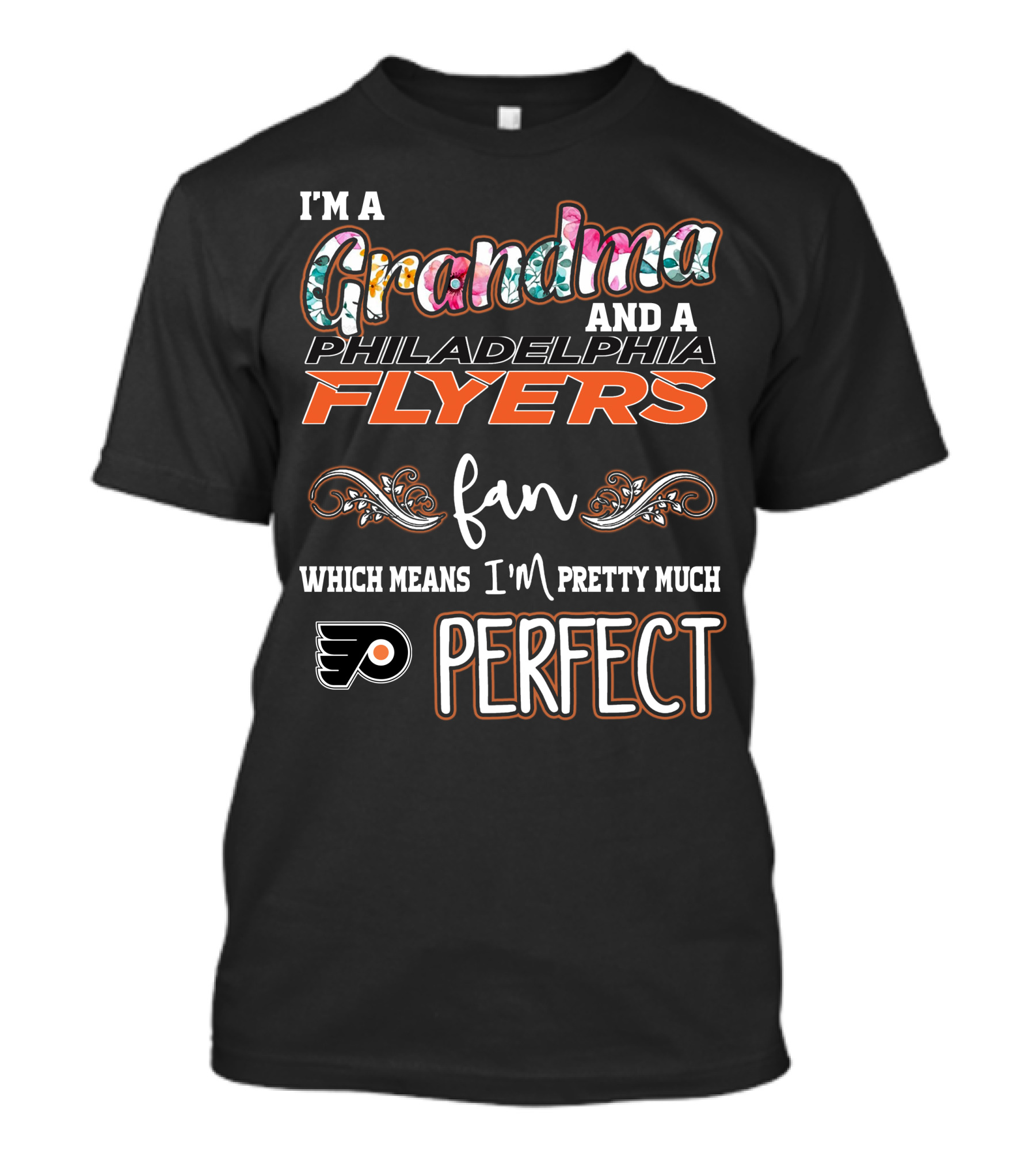 I'm A Grandma And A Philadelphia Flyers Fan Which Means I'm Pretty Much Perfect T-Shirt
