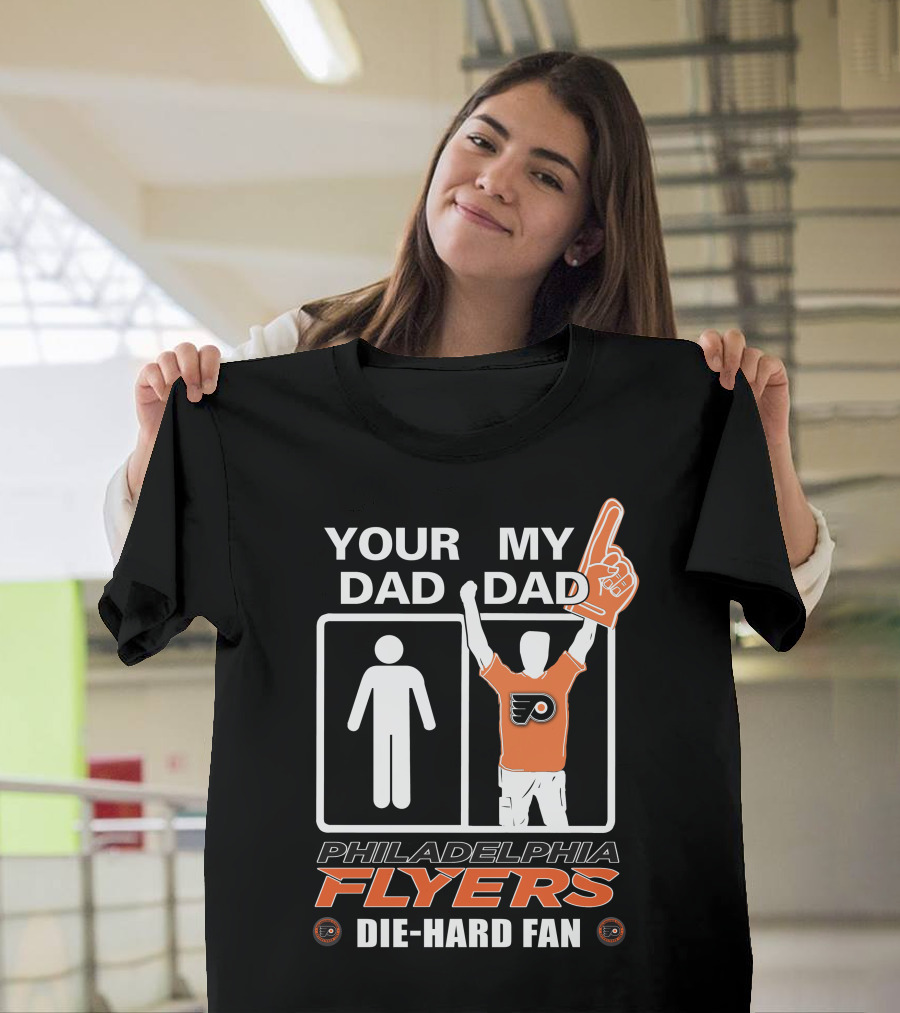 Your Dad My Dad Philadelphia Flyers Die-Hard Fan T-Shirt